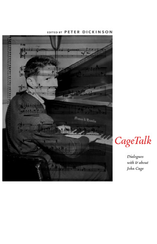 CageTalk: Dialogues with and about John Cage (Eastman Studies in Music)