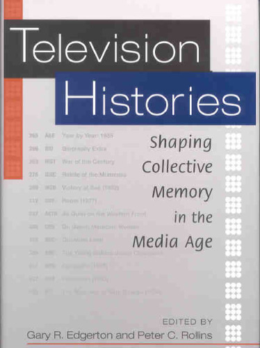 Television Histories: Shaping Collective Memory in the Media Age