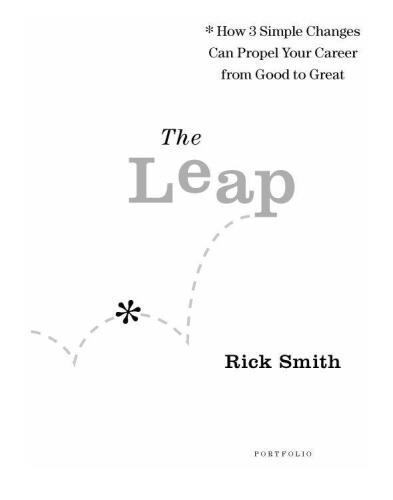 The Leap: How 3 Simple Changes Can Propel Your Career from Good to Great