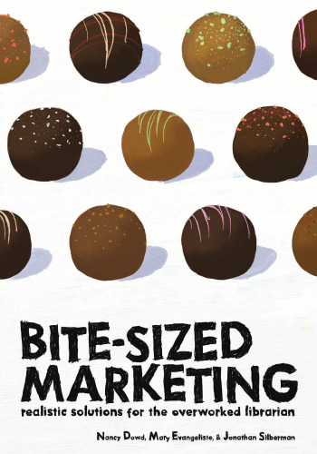 Bite-Sized Marketing: Realistic Solutions for the Over-Worked Librarian