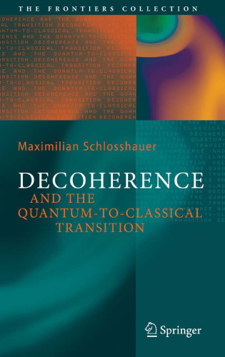 Decoherence and the Quantum-To-Classical Transition (The Frontiers Collection)