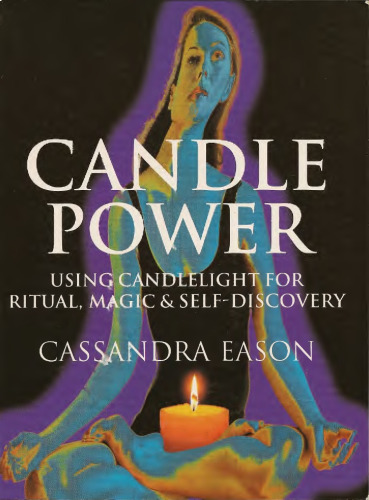 Candle Power: Using Candlelight For Ritual, Magic & Self-Discovery