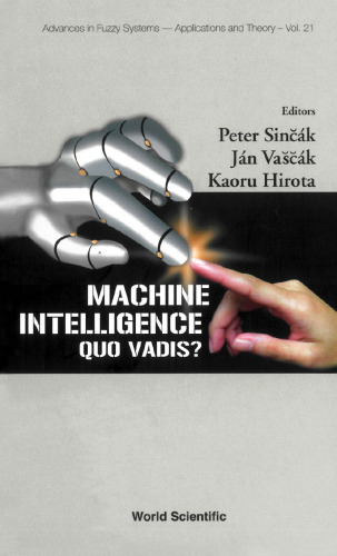 Machine Intelligence: Quo Vadis? (Advances in Fuzzy Systems- Applications and Theory, Volume 21)