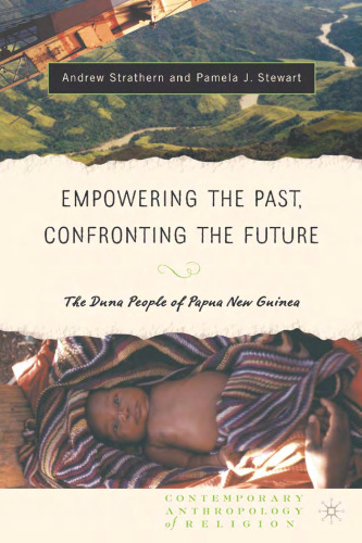 Empowering the Past, Confronting the Future: The Duna People of Papua New Guinea (Contemporary Anthropology of Religion)