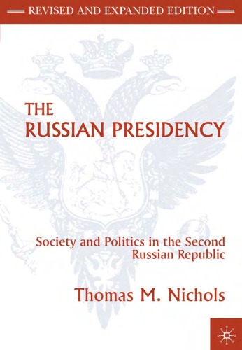 The Russian Presidency: Society and Politics in the Second Russian Republic