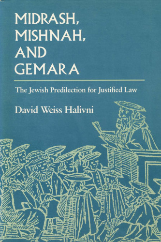 Midrash, Mishnah, and Gemara: The Jewish Predilection for Justified Law