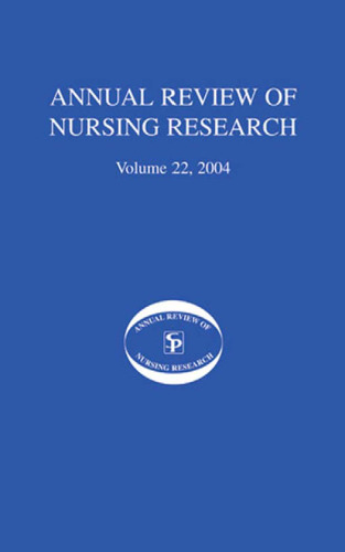 Annual Review of Nursing Research, Volume 22, 2004: Eliminating Health Disparities among Racial and Ethnic Minorities in the United States