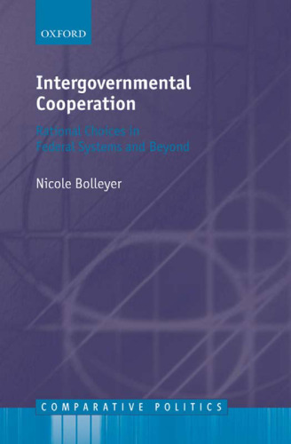 Intergovernmental Cooperation: Rational Choices in Federal Systems and Beyond (Comparative Politics)