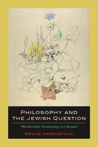 Philosophy and the Jewish Question: Mendelssohn, Rosenzweig, and Beyond