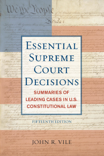 The Essential Supreme Court Decisions, 15th Edition: Summaries of Leading Cases in U.S. Constitutional Law (Essential Supreme Court Decisions: Summaries of Leading)