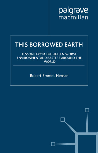 This Borrowed Earth: Lessons from the Fifteen Worst Environmental Disasters around the World (MacSci)