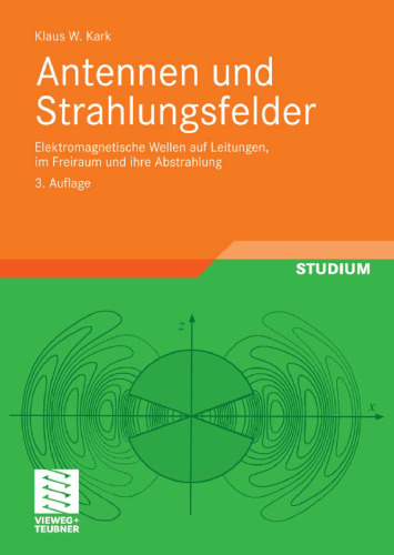 Antennen und Strahlungsfelder: Elektromagnetische Wellen auf Leitungen, im Freiraum und ihre Abstrahlung, 3. Auflage