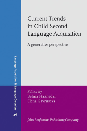 Current Trends in Child Second Language Acquisition: A Generative Perspective (Language Acquisition and Language Disorders, Volume 46)