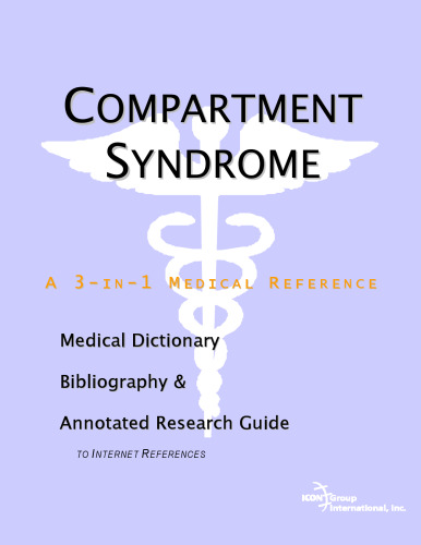 Compartment Syndrome - A Medical Dictionary, Bibliography, and Annotated Research Guide to Internet References