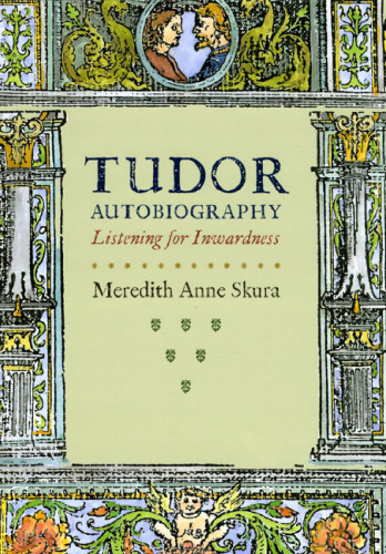 Tudor Autobiography: Listening for Inwardness