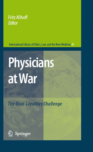 Physicians at War: The Dual-Loyalties Challenge (International Library of Ethics, Law, and the New Medicine)