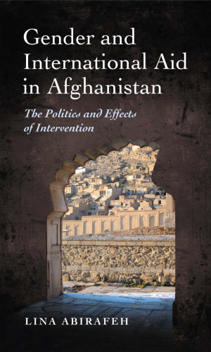 Gender and International Aid in Afghanistan: The Politics and Effects of Intervention