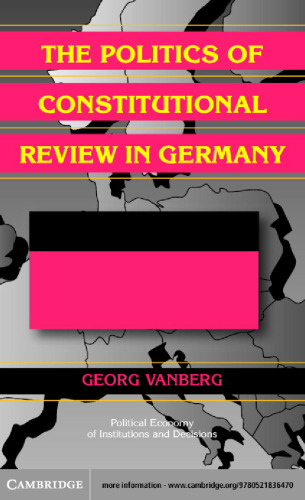 The Politics of Constitutional Review in Germany (Political Economy of Institutions and Decisions)