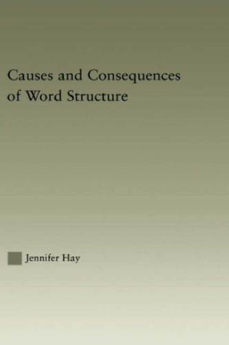 Causes and Consequences of Word Structure (Outstanding Dissertations in Linguistics)