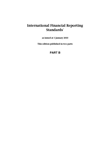 International Financial Reporting Standards IFRS 2010: Official Pronouncements Issued at 1 January 2010 - Includes IFRSs with an Effective Date After 1 January 2010 But Not the IFRSs They Will Replace - PART B