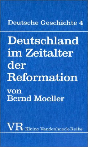 Deutsche Geschichte, Bd.4 - Deutschland im Zeitalter der Reformation