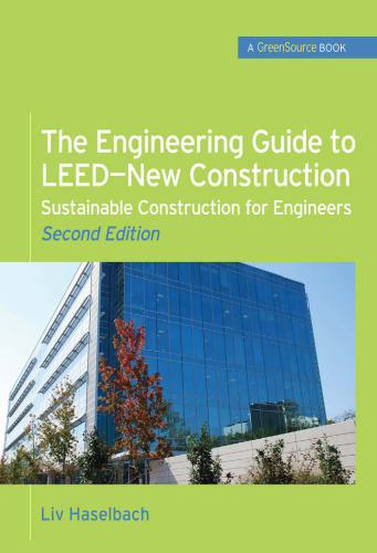 The Engineering Guide to LEED-New Construction: Sustainable Construction for Engineers, Second Edition