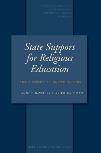 State Support Of Religious Education: Canada Versus the United Nations (Studies in Religion, Secular Beliefs and Human Rights)