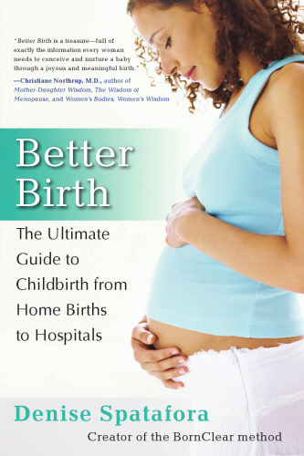 Better Birth: The Ultimate Guide to Childbirth from Home Births to Hospitals