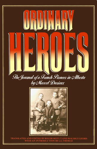 Ordinary Heroes: The Journal of a French Pioneer in Alberta by Marcel Duriex