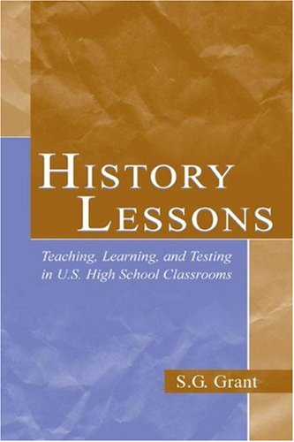 History Lessons: Teaching, Learning, and Testing in U.S. High School Classrooms