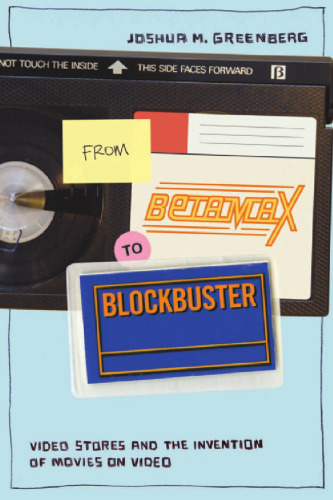 From Betamax to Blockbuster: Video Stores and the Invention of Movies on Video (Inside Technology)