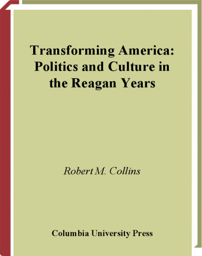 Transforming America: Politics and Culture During the Reagan Years