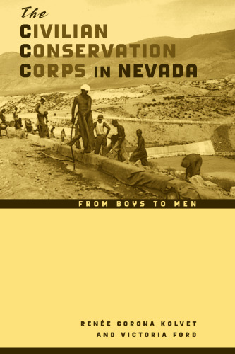 The Civilian Conservation Corps In Nevada: From Boys To Men (Wilbur S. Shepperson Series in Nevada History)