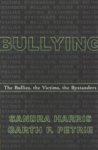 Bullying; The Bullies, the Victims, the Bystanders