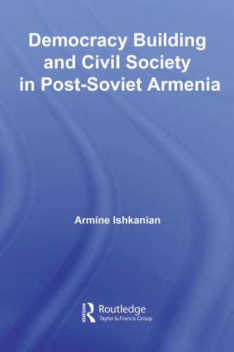 Democracy Building in Post-Soviet Armenia (Routledge Contemporary Russia and Eastern Europe)