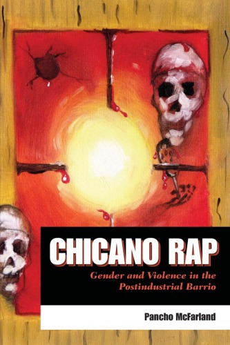 Chicano Rap: Gender and Violence in the Postindustrial Barrio