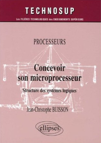 Concevoir son microprocesseur : Structure des systemes logiques