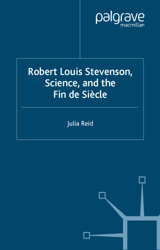 Robert Louis Stevenson, Science, and the Fin de Siecle (Palgrave Studies in Nineteenth-Century Writing and Culture)