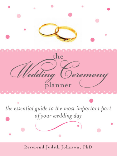 The Wedding Ceremony Planner: The Essential Guide to the Most Important Part of Your Wedding Day