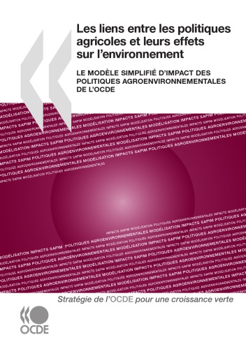 Les liens entre les politiques agricoles et leurs effets sur l’environnement : Le modele simplifie d’impact des politiques agroenvironnementales de l’OCDE (Strategie de l'OECD pour une croissance verte)