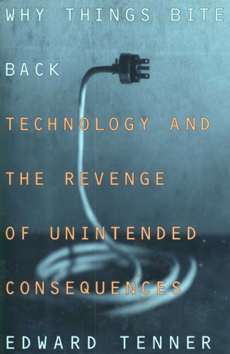 Why Things Bite Back: Technology and the Revenge of Unintended Consequences (Vintage)