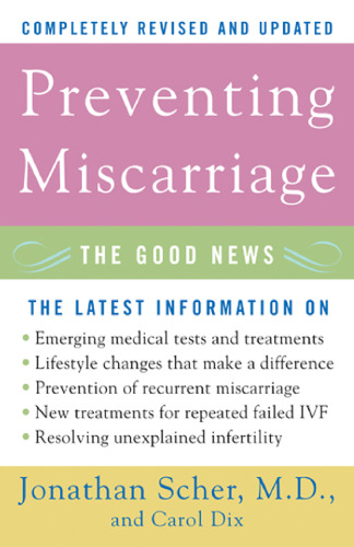 Preventing Miscarriage: The Good News (Revised Edition)