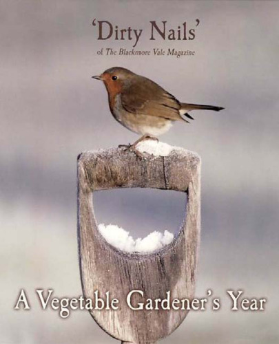 A Vegetable Gardener's Year: By 'dirty Nails' of the Blackmore Vale Magazine