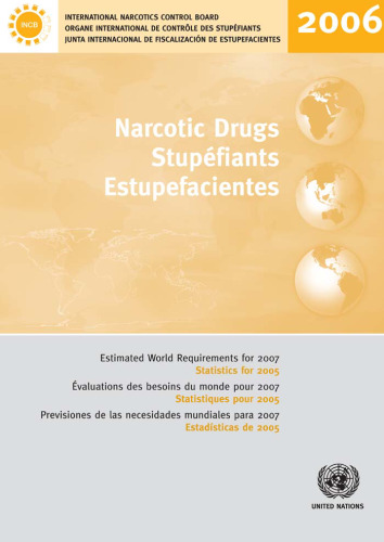 Narcotic Drugs Stupefiants Estupefacientes: Estimated World Requirements for 2007 Evaluations des besoins du monde pour 2007 Previsiones de las necesidades mundiales para 2007