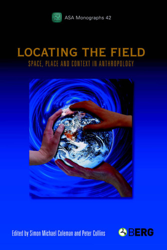 Locating the Field: Space, Place and Context in Anthropology (ASA Monographs)