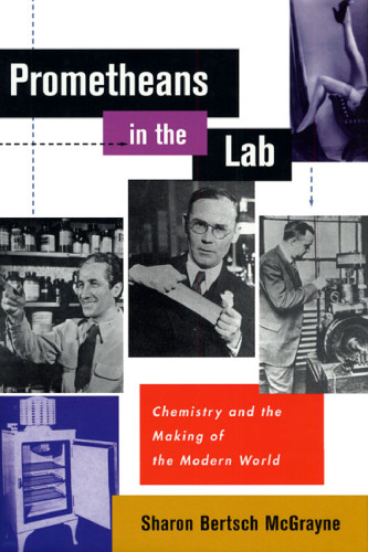 Prometheans in the lab: chemistry and the making of the modern world