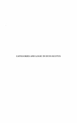 Categories and Logic in Duns Scotus: An Interpretation of Aristotle's Categories in the Late Thirteenth Century (Studien Und Texte Zur Geistesgeschichte Des Mittelalters)