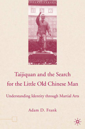 Taijiquan and the Search for the Little Old Chinese Man: Understanding Identity through Martial Arts  Martial Arts   Self Defense