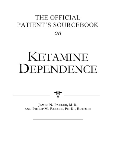 The Official Patient's Sourcebook on Ketamine Dependence: A Revised and Updated Directory for the Internet Age