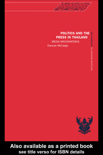 Politics and the Press in Thailand: Media Machinations (Routledge Research in South East Asia)